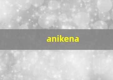 anikena